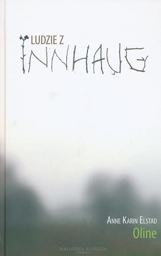 Okładka książki Ludzie z Innhaug. T. 1, Oline / Anne Karin Elstad ; tł. Anna Marciniakówna.