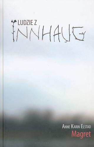 Okładka książki Ludzie z Innhaug. T. 2, Magret / Anne Karin Elstad ; przekł. Anna Marciniakówna.