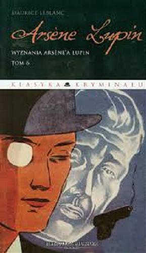 Okładka książki Wyznania Arsene`a Lupin / Maurice Leblanc ; przekł. Marta Moroz.