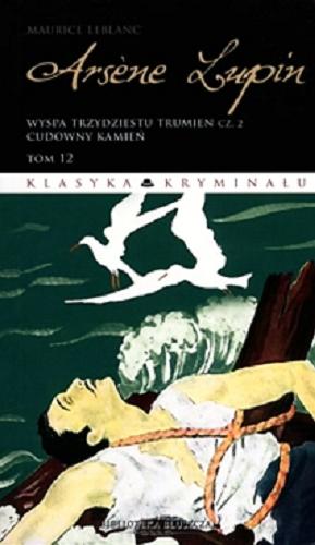 Okładka książki Wyspa trzydziestu trumien. Cz. 2, Cudowny kamień / Maurice Leblanc ; przekł. Magdalena Kamińska-Maurugeon.
