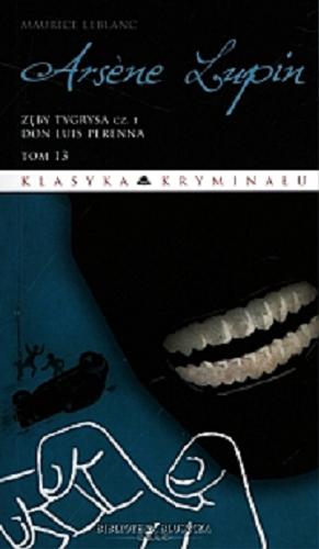Okładka książki Zęby tygrysa. Cz. 1, Don Luis Perenna / Maurice Leblanc ; przekł. Beata Czarnomska.