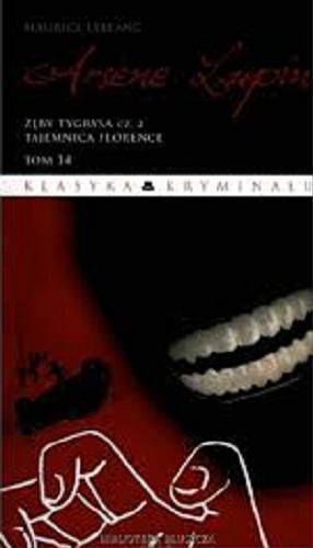 Okładka książki Zęby tygrysa. Cz. 2, Tajemnica Florence / Maurice Leblanc ; przekł. Małgorzata Dobosiewicz-Weltschek.