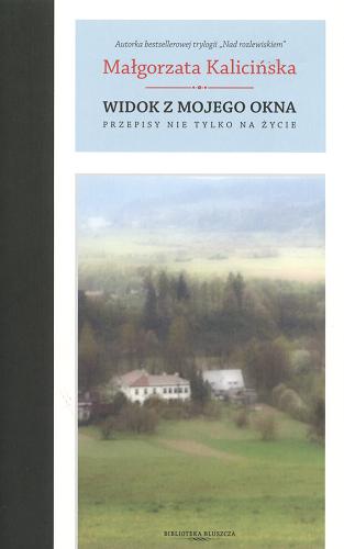 Okładka książki Widok z mojego okna : przepisy nie tylko na życie / Małgorzata Kalicińska