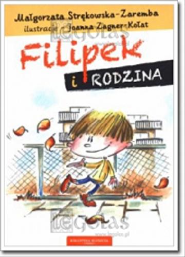 Okładka książki Filipek i rodzina / Małgorzata Strękowska-Zaremba ; il. Joanna Zagner-Kołat.
