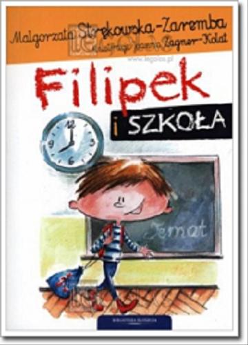 Okładka książki Filipek i szkoła / Małgorzata Strękowska-Zaremba ; il. Joanna Zagner-Kołat.