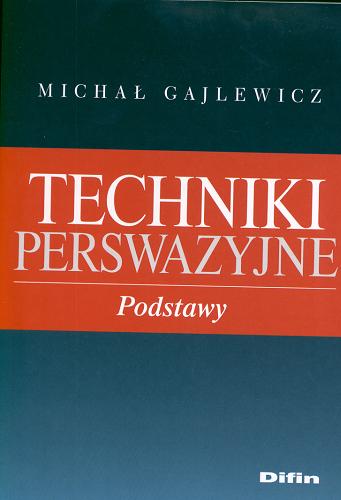 Okładka książki Techniki perswazyjne : podstawy / Michał Gajlewicz.