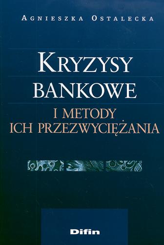 Okładka książki Kryzysy bankowe i metody ich przezwyciężania / Agnieszka Ostalecka.