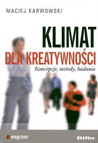Okładka książki Klimat dla kreatywności : koncepcje, metody, badania / Maciej Karwowski.