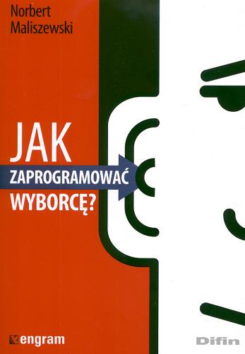 Okładka książki Jak zaprogramować wyborcę? / Norbert Maliszewski.