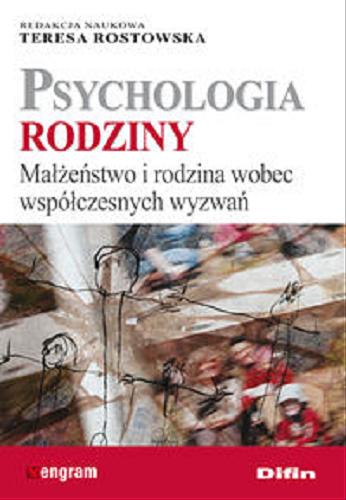 Okładka książki Psychologia rodziny : małżeństwo i rodzina wobec współczesnych wyzwań / red. nauk. Teresa Rostowska.