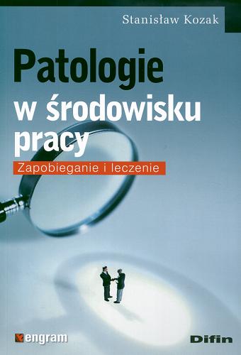 Okładka książki Patologie w środowisku pracy : zapobieganie i leczenie / Stanisław Kozak.