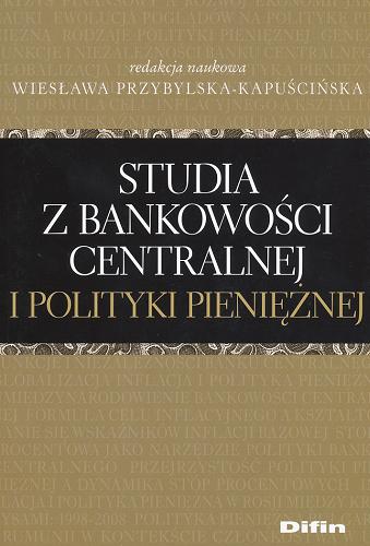 Okładka książki Studia z bankowości centralnej i polityki pieniężnej / red. nauk. Wiesława Przybylska-Kapuścińska.