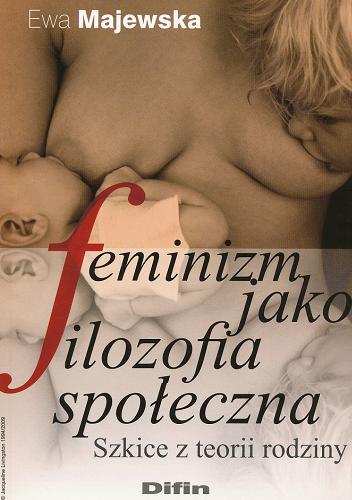 Okładka książki Feminizm jako flozofia społeczna / Ewa Majewska.