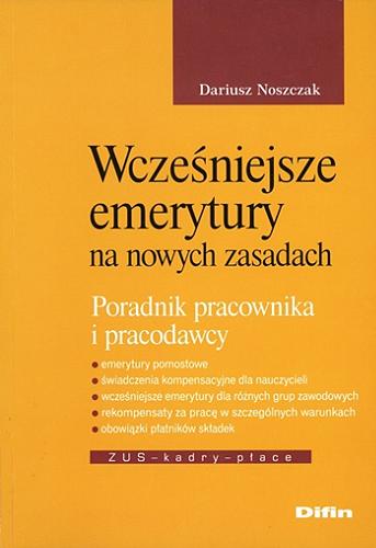 Okładka książki Wcześniejsze emerytury na nowych zasadach : poradnik pracownika i pracodawcy / Dariusz Noszczak.