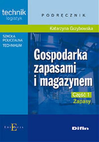 Okładka książki Gospodarka zapasami i magazynem. Cz. 1, Zapasy / Katarzyna Grzybowska.