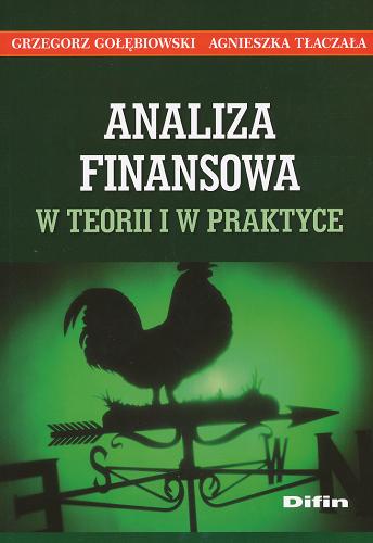 Okładka książki Analiza finansowa w teorii i w praktyce / Grzegorz Gołębiowski, Agnieszka Tłaczała.
