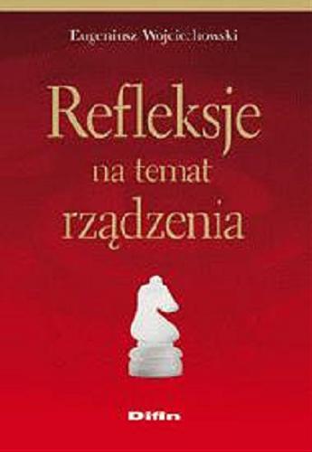 Okładka książki Refleksje na temat rządzenia / Eugeniusz Wojciechowski.