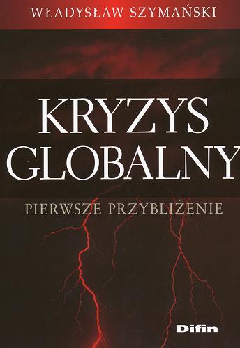 Okładka książki Kryzys globalny :  pierwsze przybliżenie / Władysław Szymański.