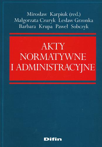 Okładka książki Akty normatywne i administracyjne / red. nauk. Mirosław Karpiuk.