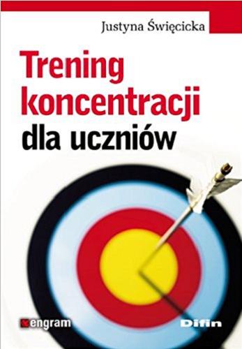 Okładka książki Trening koncentracji dla uczniów /  Justyna Święcicka.