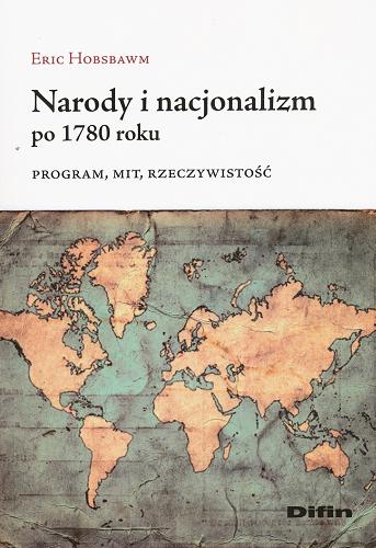 Okładka książki Narody i nacjonalizm po 1780 roku : program, mit, rzeczywistość / Eric Hobsbawm ; [translation by Jakub Maciejczyk and Marcin Starnawski].