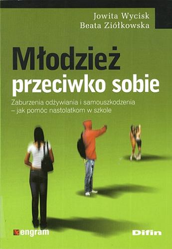 Młodzież przeciwko sobie : zaburzenia odżywiania i samouszkodzenia - jak pomóc nastolatkom w szkole Tom 26.9