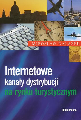 Okładka książki Internetowe kanały dystrybucji na rynku turystycznym / Mirosław Nalazek.