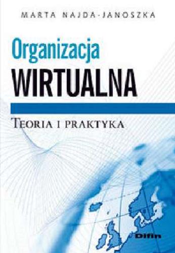 Okładka książki Organizacja wirtualna : teoria i praktyka / Marta Najda-Janoszka.