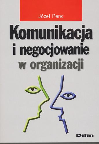 Okładka książki Komunikacja i negocjowanie w organizacji / Józef Penc.
