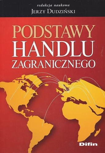 Okładka książki Podstawy handlu zagranicznego / redakcja naukowa Jerzy Dudziński.