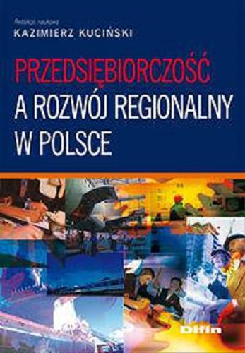 Okładka książki Przedsiębiorczość a rozwój regionalny w Polsce / redakcja naukowa Kazimierz Kuciński.