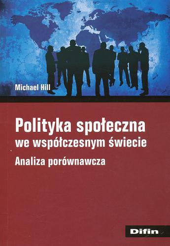 Okładka książki Polityka społeczna we współczesnym świecie : analiza porównawcza / Michael Hill ; [translation by Przemysław Sadura].