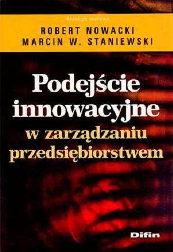 Okładka książki Podejście innowacyjne w zarządzaniu przedsiębiorstwem / redakcja naukowa Robert Nowacki, Marcin W. Staniewski.