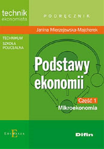 Okładka książki Podstawy ekonomii. Cz. 1, Mikroekonomia / Janina Mierzejewska-Majcherek.