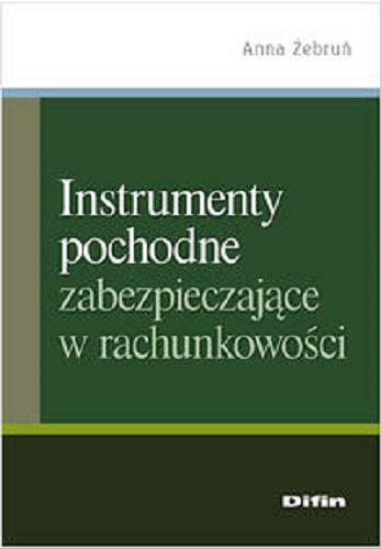 Okładka książki Instrumenty pochodne zabezpieczające w rachunkowości / Anna Żebruń.