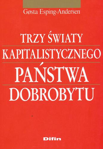 Okładka książki Trzy światy kapitalistycznego państwa dobrobytu / G?sta Esping-Andersen ; przełożył Kazimierz W. Frieske.