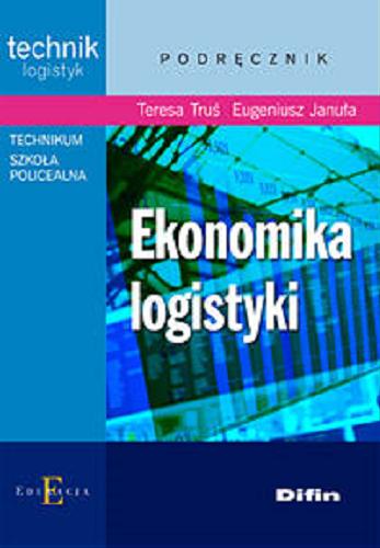Okładka książki Ekonomika logistyki / Teresa Truś, Eugeniusz Januła.