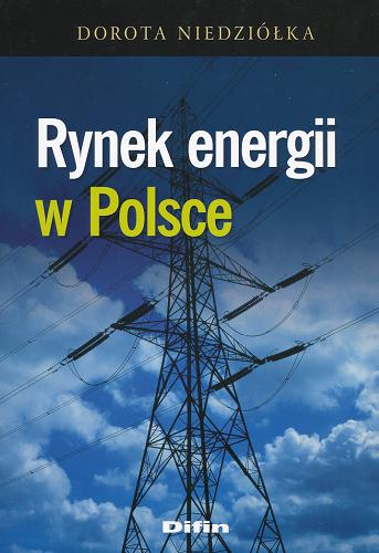Okładka książki Rynek energii w Polsce / Dorota Niedziółka.