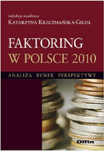 Okładka książki Faktoring w Polsce 2010 : analiza, rynek, perspektywy / red. nauk. Katarzyna Kreczmańska-Gigol.