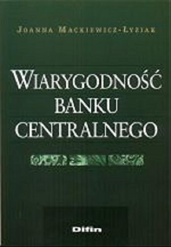 Okładka książki Wiarygodność banku centralnego / Joanna Mackiewicz-Łyziak.