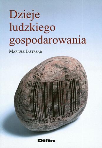 Okładka książki Dzieje ludzkiego gospodarowania / Mariusz Jastrza?b.