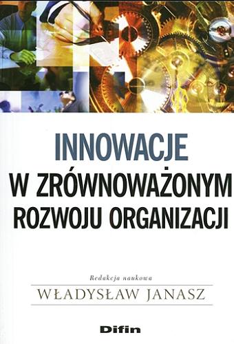 Okładka książki Innowacje w zrównoważonym rozwoju organizacji / red. nauk. Władysław Janasz.