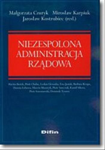 Okładka książki Niezespolona administracja rządowa / Małgorzata Czuryk, Mirosław Karpiuk, Jarosław Kostrubiec (red.) ; [Martin Bożek et al.].