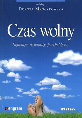 Okładka książki Czas wolny : refleksje, dylematy, perspektywy / red. Dorota Mroczkowska.