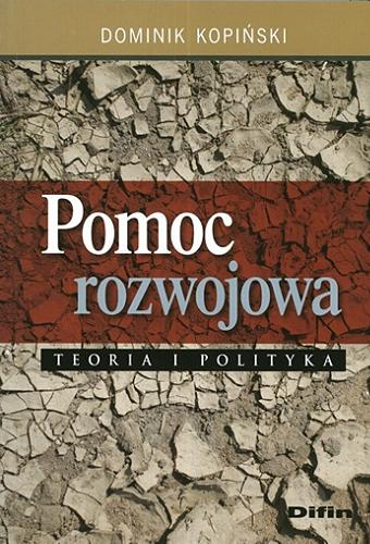 Okładka książki Pomoc rozwojowa : teoria i polityka / Dominik Kopiński.