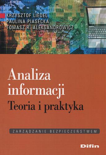 Okładka książki Analiza informacji : teoria i praktyka / Krzysztof Liedel, Paulina Piasecka, Tomasz R. Aleksandrowicz.