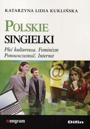 Okładka książki Polskie singielki : płeć kulturowa, feminizm, ponowoczesność, internet / Katarzyna Lidia Kuklińska.