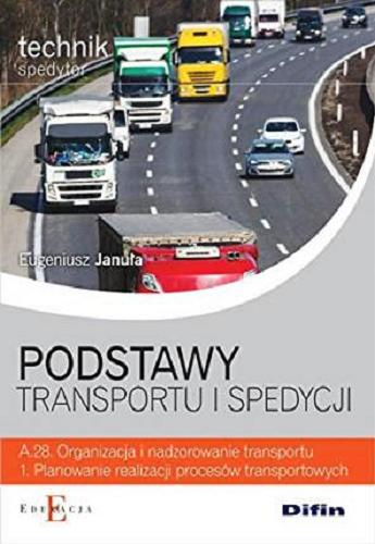 Okładka książki  Podstawy transportu i spedycji : A.28. Organizacja i nadzorowanie transportu. 1. Planowanie realizacji procesów transportowych  1