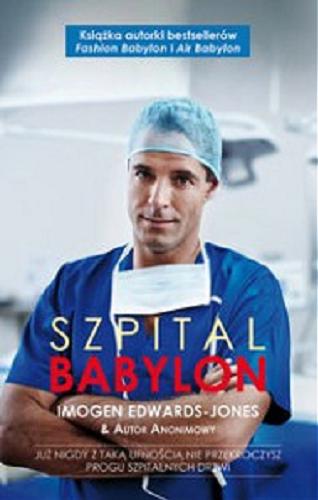 Okładka książki Szpital Babylon / Imogen Edwards-Jones & autor anonimowy ; tł. Zuzanna Szwed.
