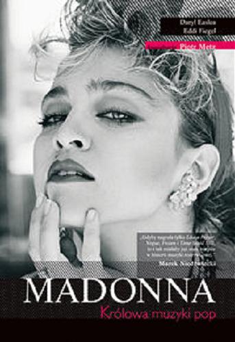 Okładka książki Madonna : królowa muzyki pop / Daryl Easlea, Eddi Fiegel ; konsult. [i posł.] Piotr Metz ; [tł. Karolina Dąbrowska et al.].